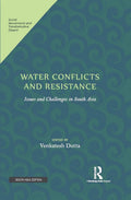 WATER CONFLICTS AND RESISTANCE: ISSUES AND CHALLENGES IN SOUTH ASIA ()
