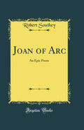 Joan of Arc: An Epic Poem (Classic Reprint)