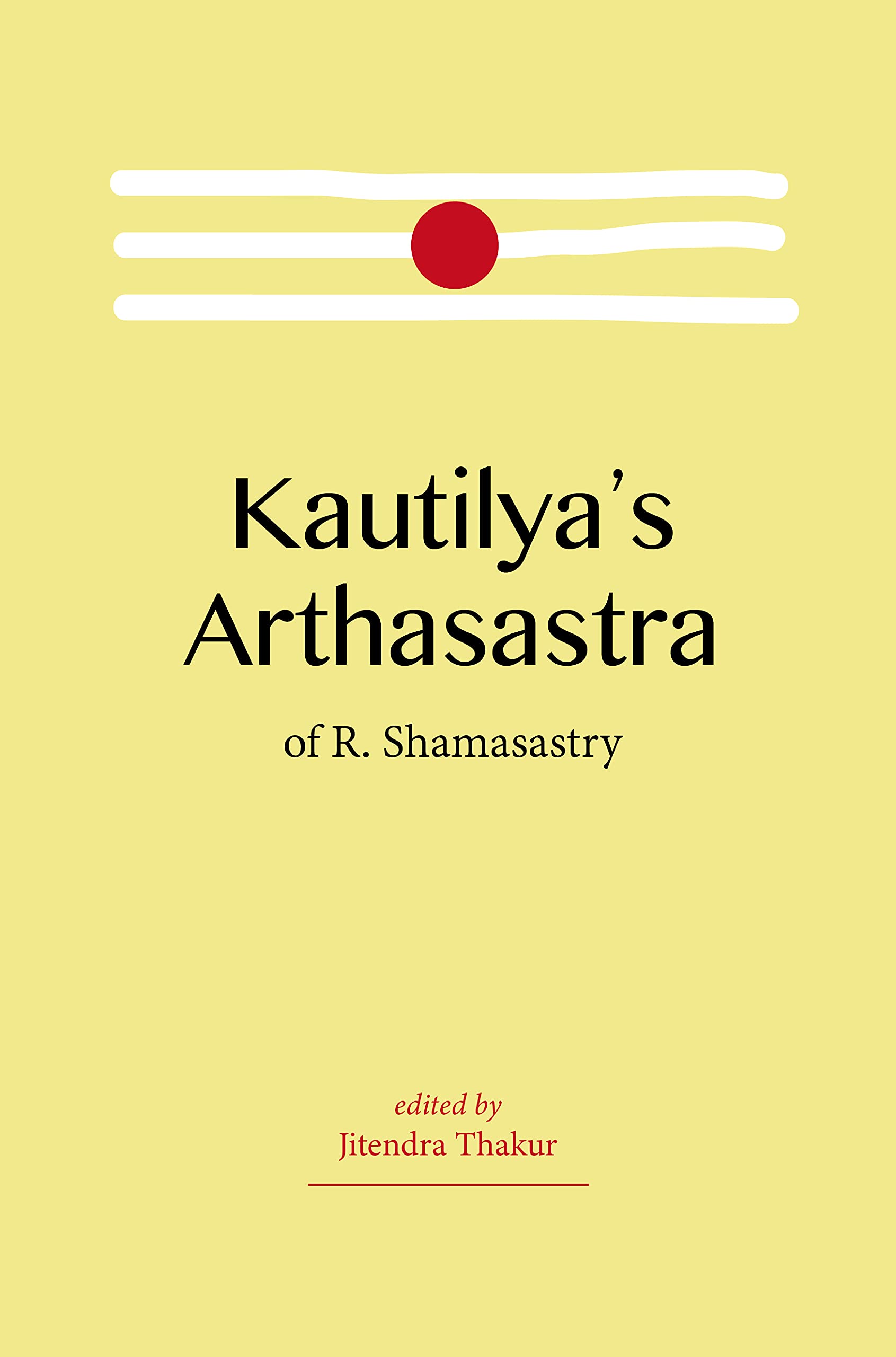 Kautilyas Arthasastra of R. Shamasastry (Revised, newly composed text edition)