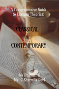 A COMPREHENSIVE GUIDE TO LITERARY THEORIES: CLASSICAL TO CONTEMPORARY