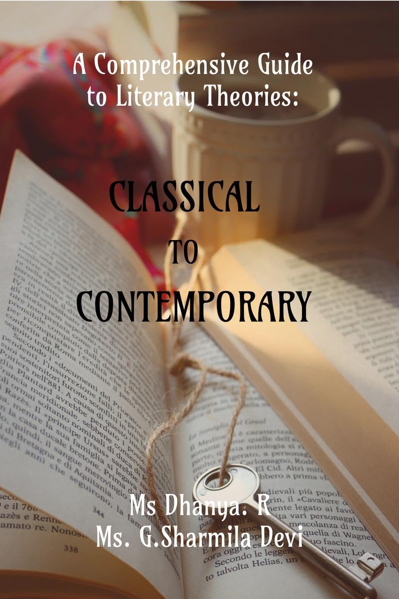 A COMPREHENSIVE GUIDE TO LITERARY THEORIES: CLASSICAL TO CONTEMPORARY