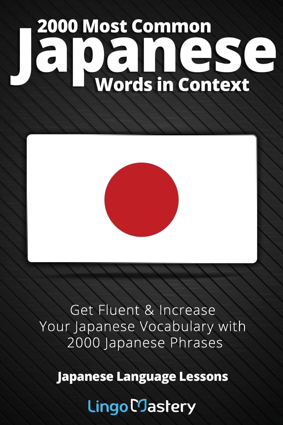 2000 Most Common Japanese Words in Context: Get Fluent & Increase Your Japanese Vocabulary with 2000 Japanese Phrases (Japanese 