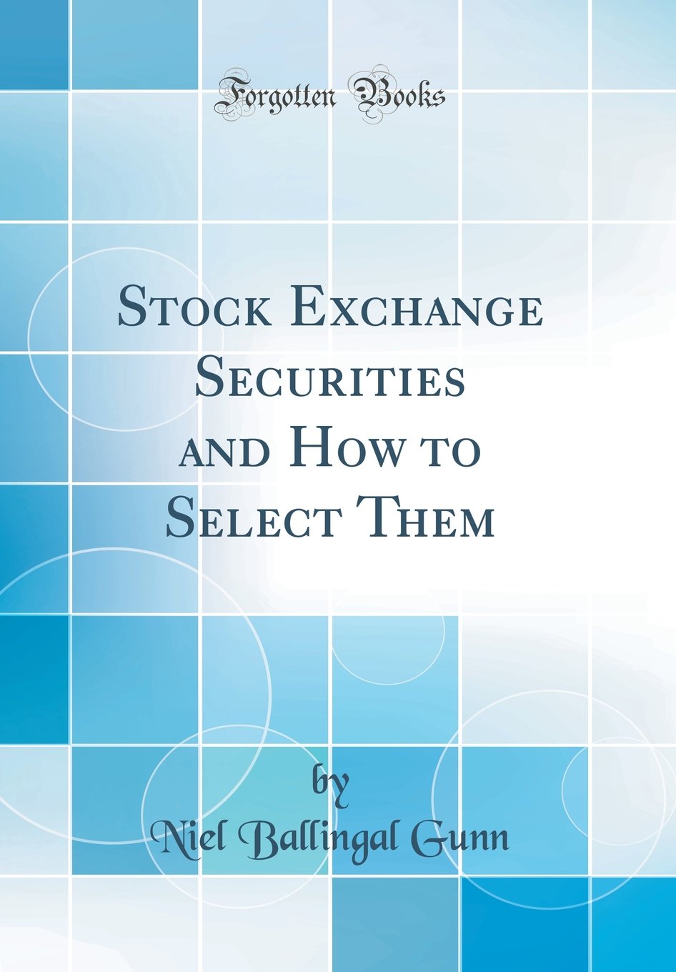 Stock Exchange Securities and How to Select Them (Classic Reprint)