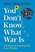 You Dont Know What War Is: The Diary of a Young Girl from Ukraine