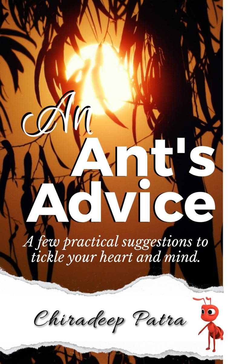 An Ants Advice : A few practical suggestions to tickle your heart and mind.