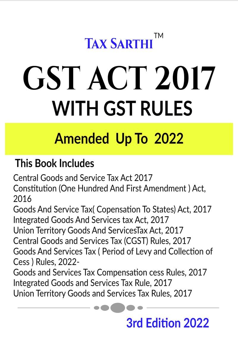 GST ACT 2017 WITH GST RULES AMENDED UP TO 2022 | 3rd Edition 2022