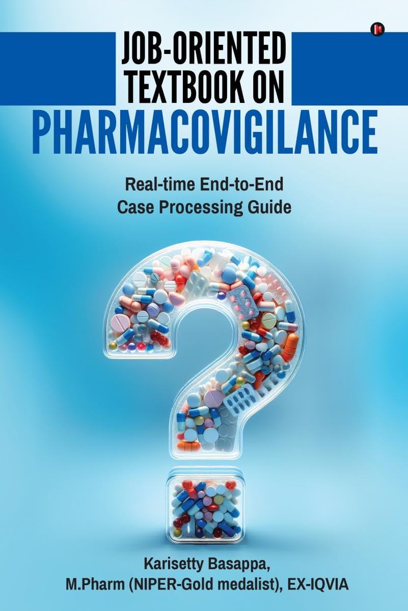JobOriented Textbook on Pharmacovigilance: Realtime EndtoEnd Case Processing Guide