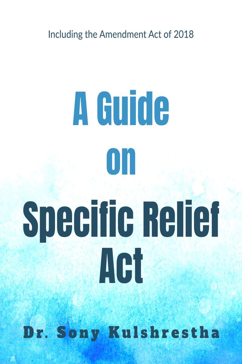 A Guide On Specific Relief Act: Including The Amendment Act Of 2018