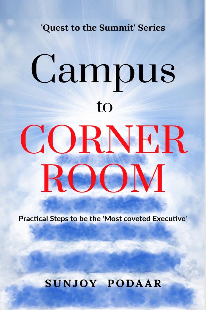 Campus to Corner Room : Practical Steps to be the Most Coveted Executive