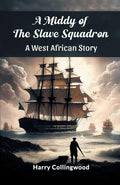 A Middy Of The Slave Squadron A West African Story