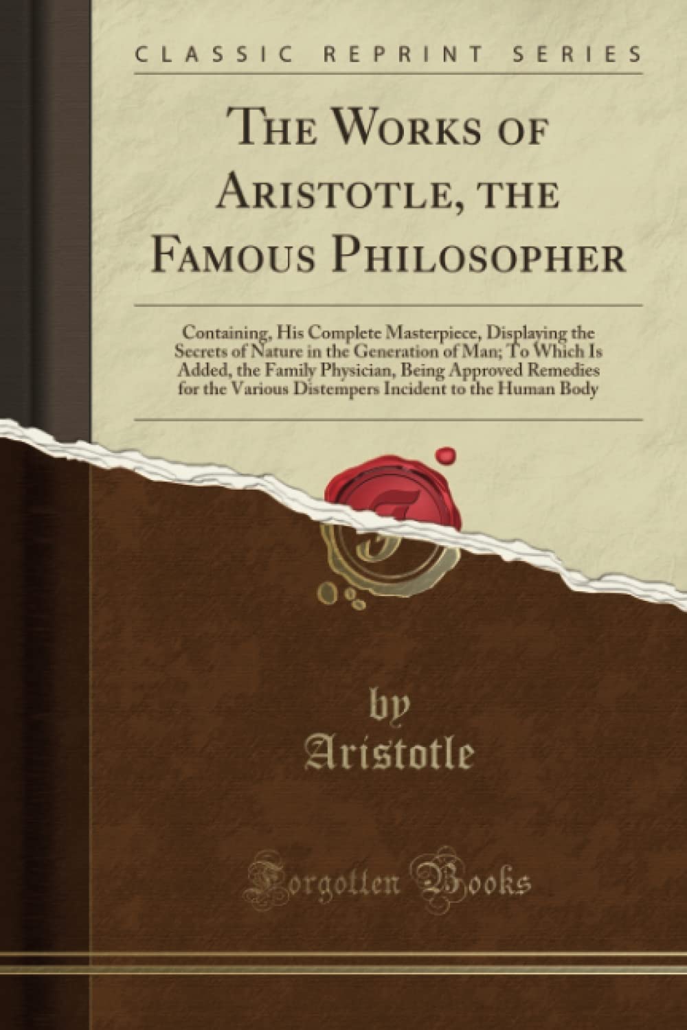The Works Of Aristotle, The Famous Philosopher: Containing, His Complete Masterpiece, Displaying The Secrets Of Nature In The Ge