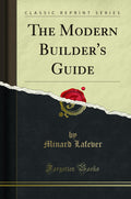 The Modern Builders Guide (Classic Reprint)