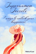 Superwomen Secrets : 7 Ways to Unlock Your Happiness