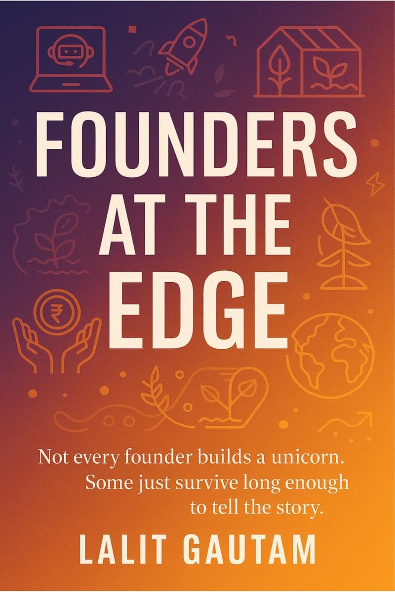 Founders at the Edge: Not every founder builds a unicorn. Some just survive long enough to tell the story.