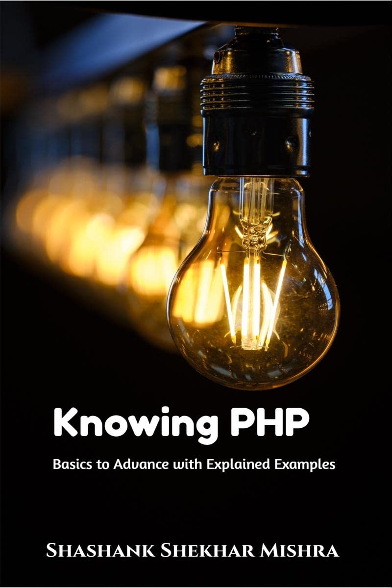 Knowing Php : Basics To Advance Of Php With Explained Examples