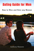 Dating Guide For Men : How To Woo And Date Any Woman