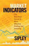 Market Indicators: The BestKept Secret to More Effective Trading and Investing