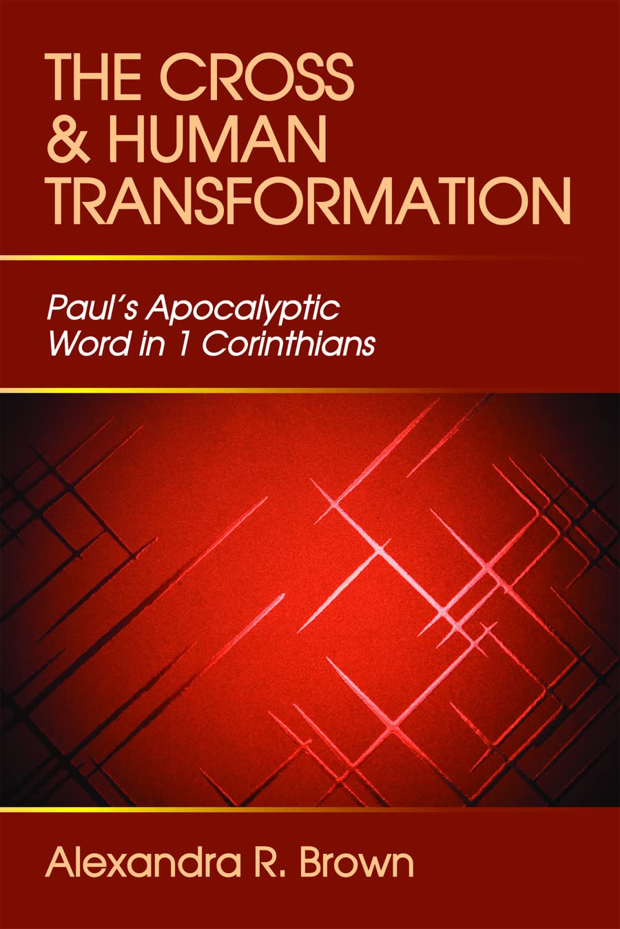 Cross and Human Transformation: Pauls Apocalyptic Word in 1 Corinthians
