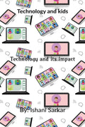 Technology and kids : Technology and its impact