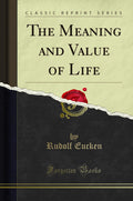 The Meaning And Value Of Life (Classic Reprint)