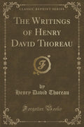 The Writings of Henry David Thoreau (Classic Reprint)