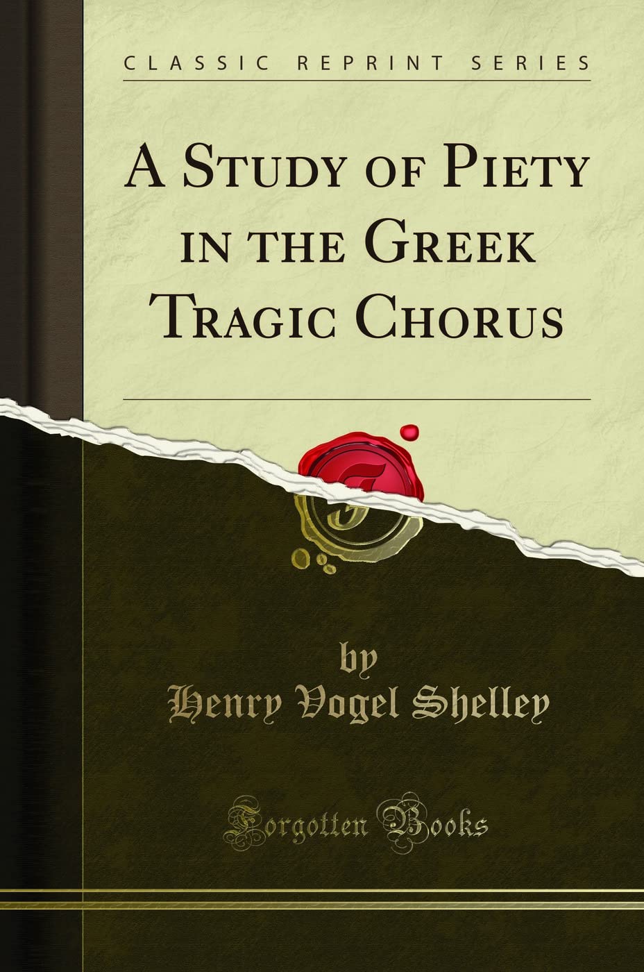 A Study Of Piety In The Greek Tragic Chorus (Classic Reprint)