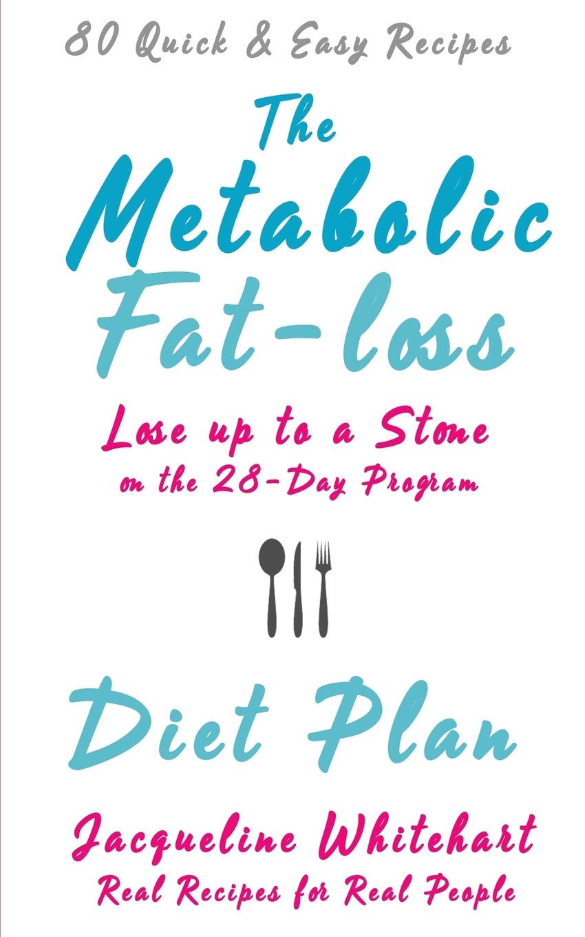 The Metabolic Fatloss Diet Plan: Lose up to a Stone on the 28Day Program