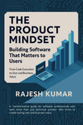The Product Mindset: Building Software That Matters to Users