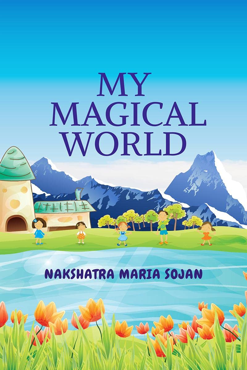 MY MAGICAL WORLD : By Nakshatra