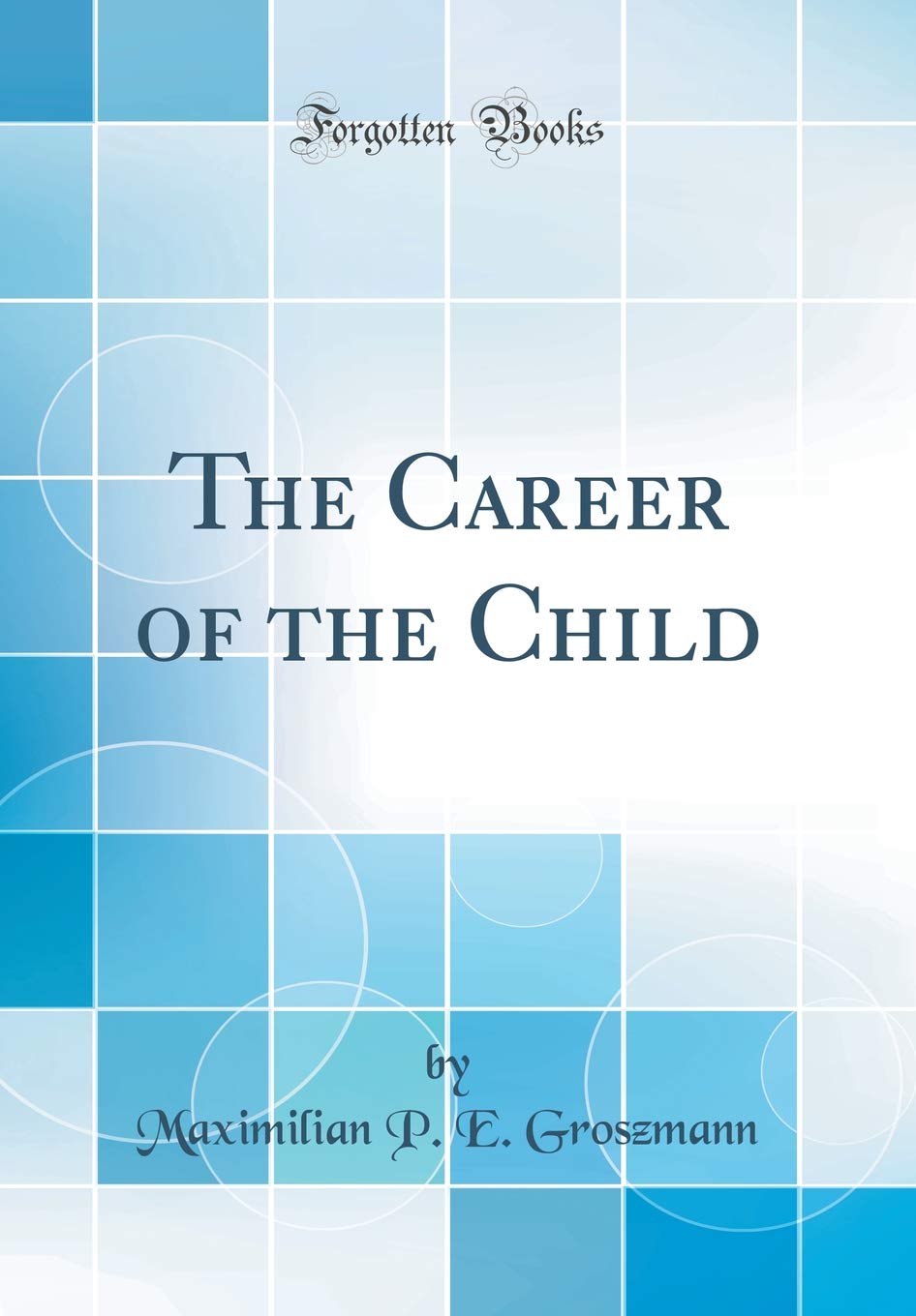 The Career of the Child (Classic Reprint)