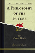 A Philosophy of the Future (Classic Reprint)