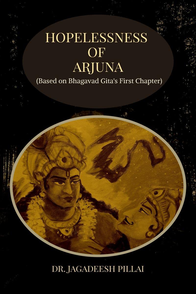 Hopelessness of Arjuna : (Based on Bhagavad Gitas First Chapter)