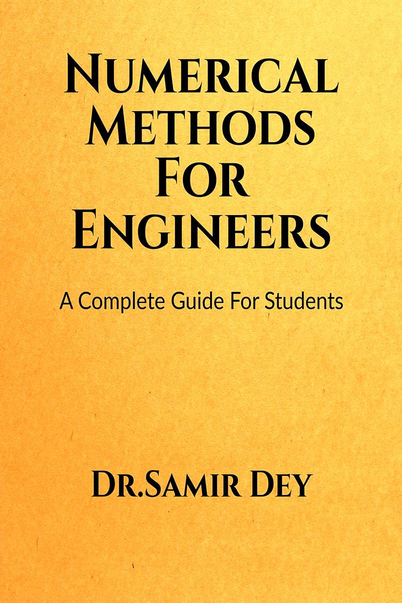 Numerical Methods For Engineers : A Complete Numerical Method Guide Book