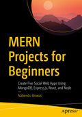 Mern Projects For Beginners: Create Five Social Web Apps Using Mongodb, Express.Js, React, And Node