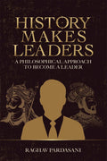 History Makes Leaders : A Philosophical Approach To Become A Leader