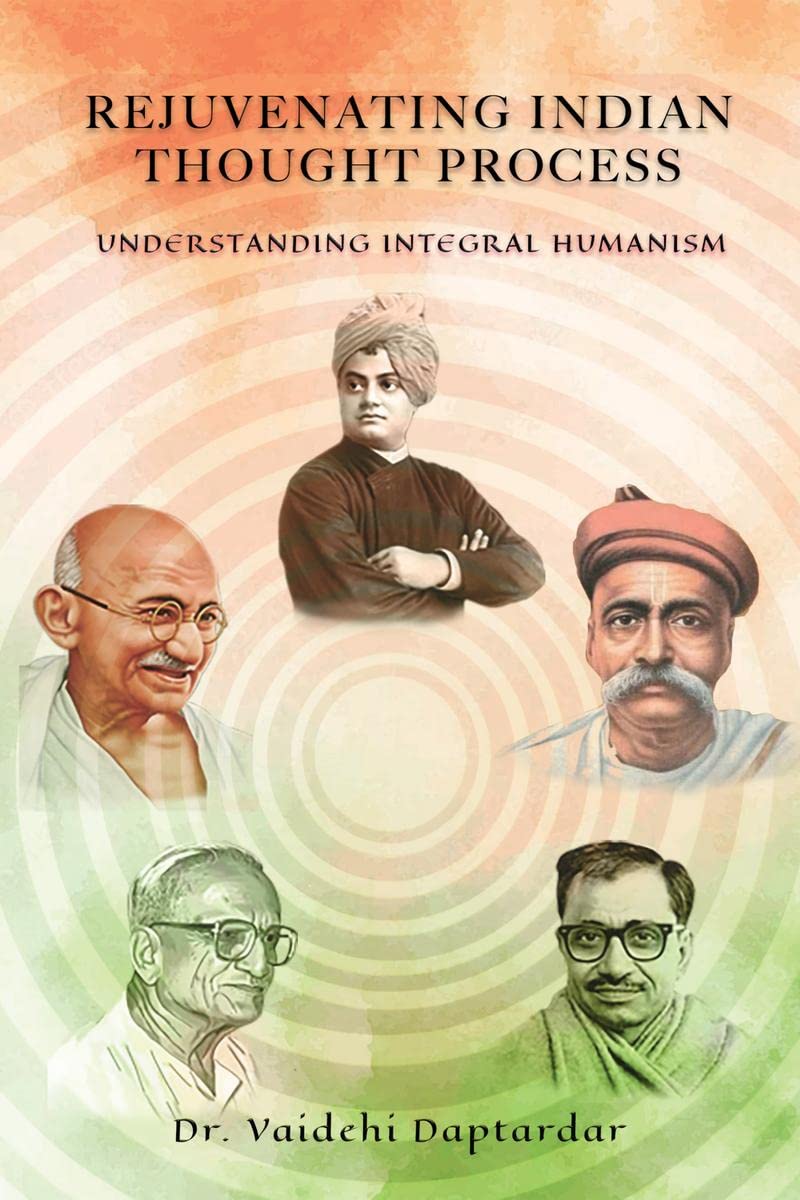 Rejuvenating Indian Thought Process : Understanding Integral Humanism