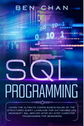 Sql Programming : Learn The Ultimate Coding, Basic Rules Of The Structured Query Language For Databases Like Microsoft Sql Serve