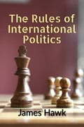 The Rules of International Politics