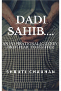Dadi Sahib.... : An Inspirational Journey From Fear To Fighter