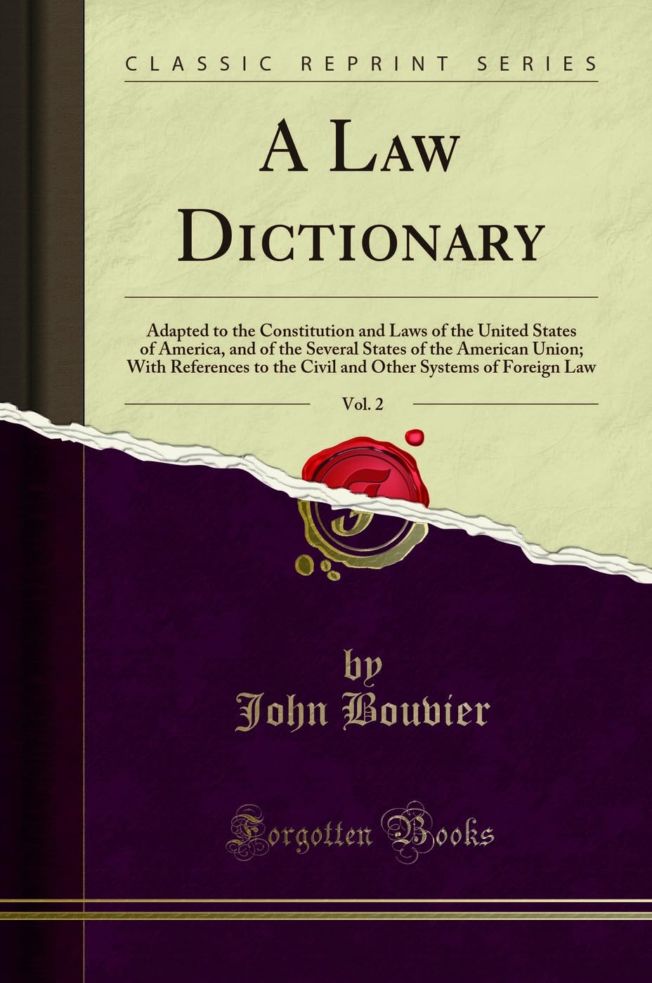 A Law Dictionary, Vol. 2: Adapted to the Constitution and Laws of the United States of America, and of the Several States of the
