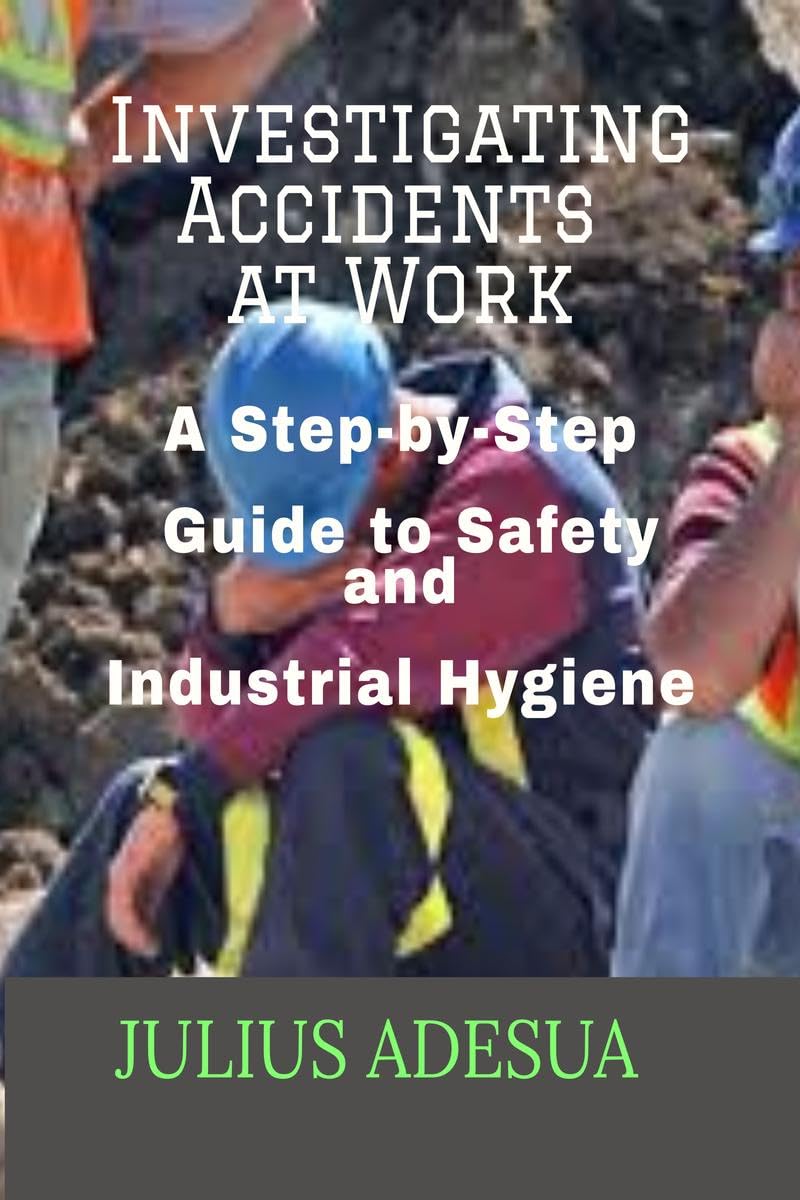 Investigating Accidents at Work: A StepbyStep Guide to Safety and Industrial Hygiene