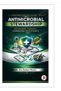 COMPREHENSIVE GUIDE TO ANTIMICROBIAL STEWARDSHIP: OPTIMIZING THERAPY, COMBATING RESISTANCE