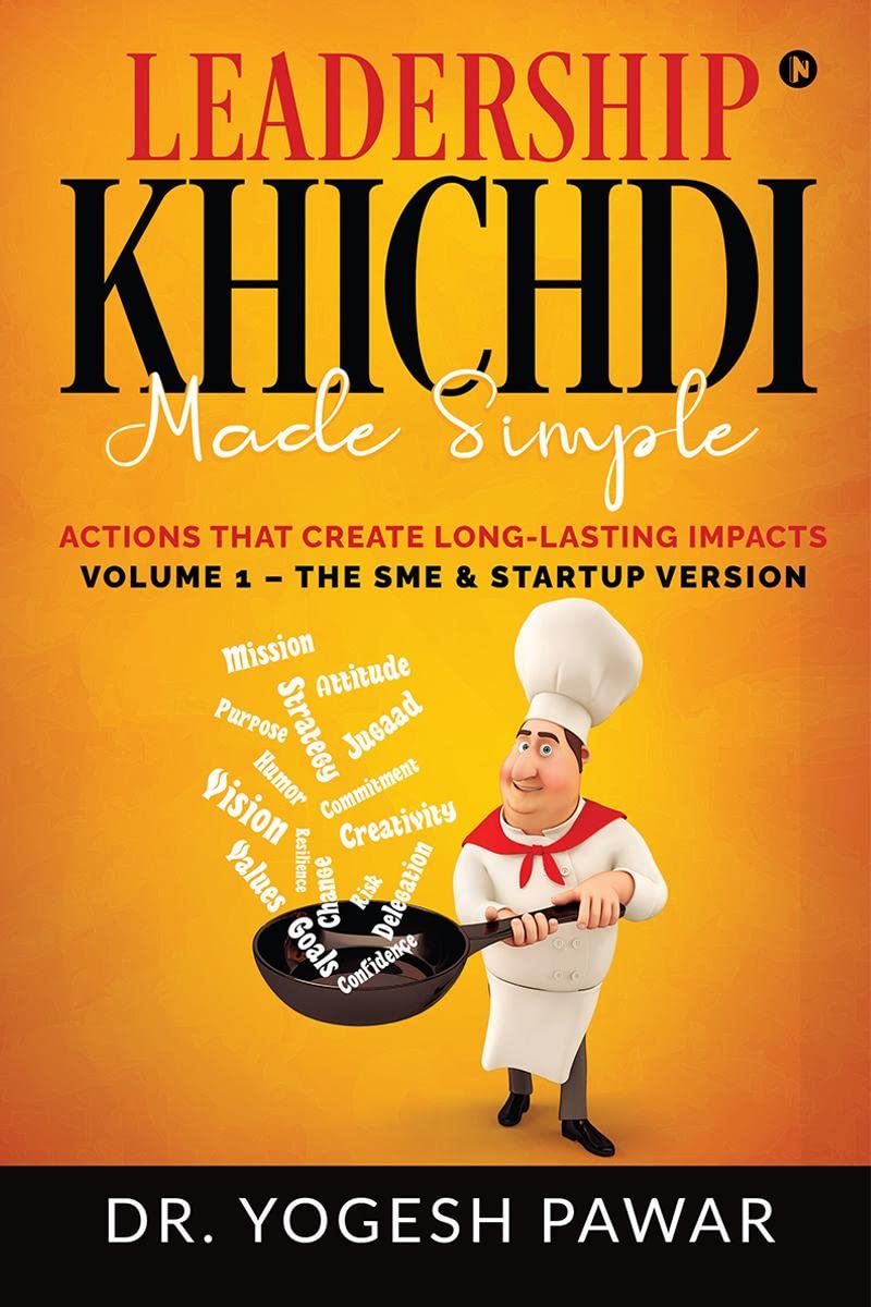 LEADERSHIP KHICHDI MADE SIMPLE : Actions that Create Longlasting Impacts