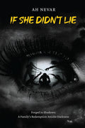 If she didnt lie : Forged in Shadows: A Familys Redemption Amidst Darkness.