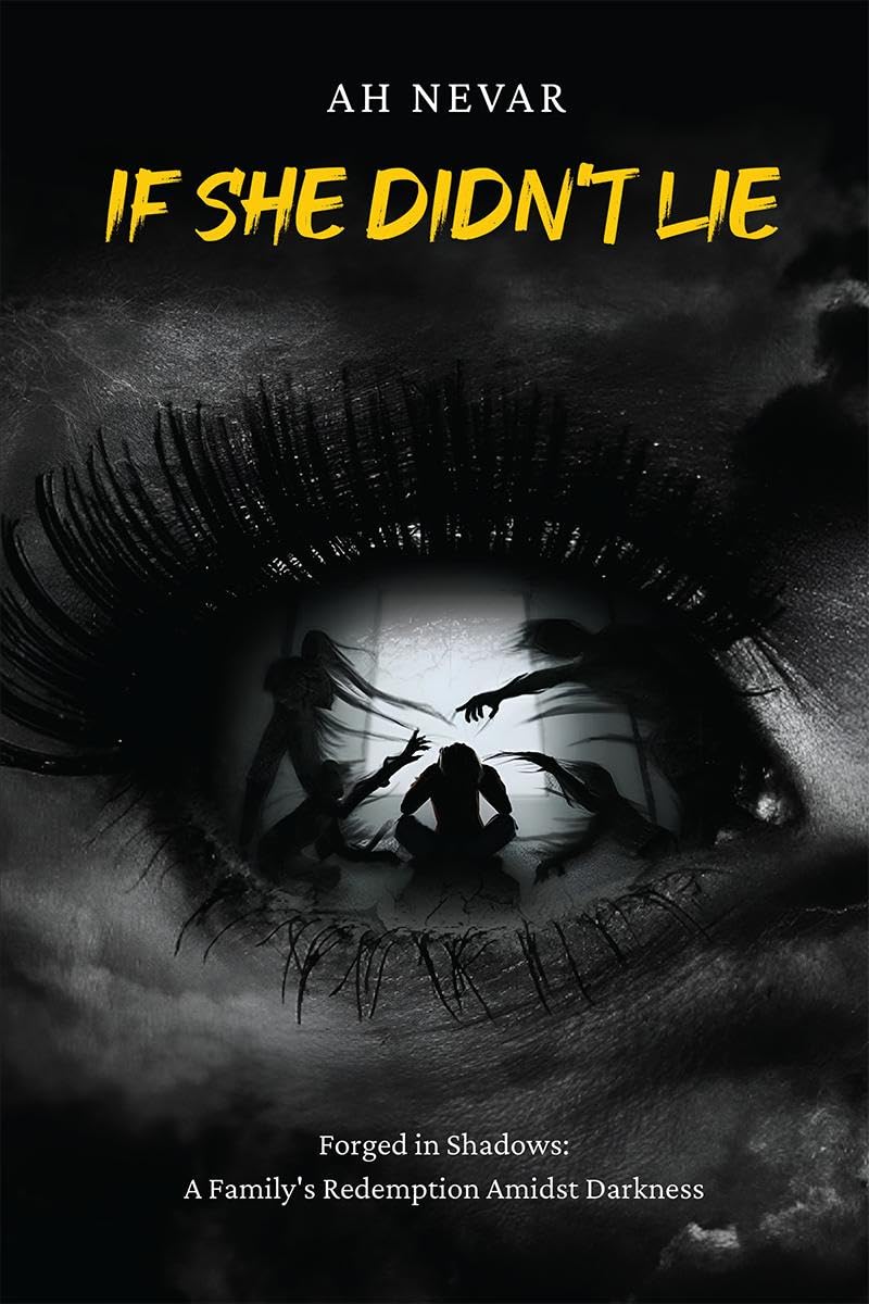 If she didnt lie : Forged in Shadows: A Familys Redemption Amidst Darkness.