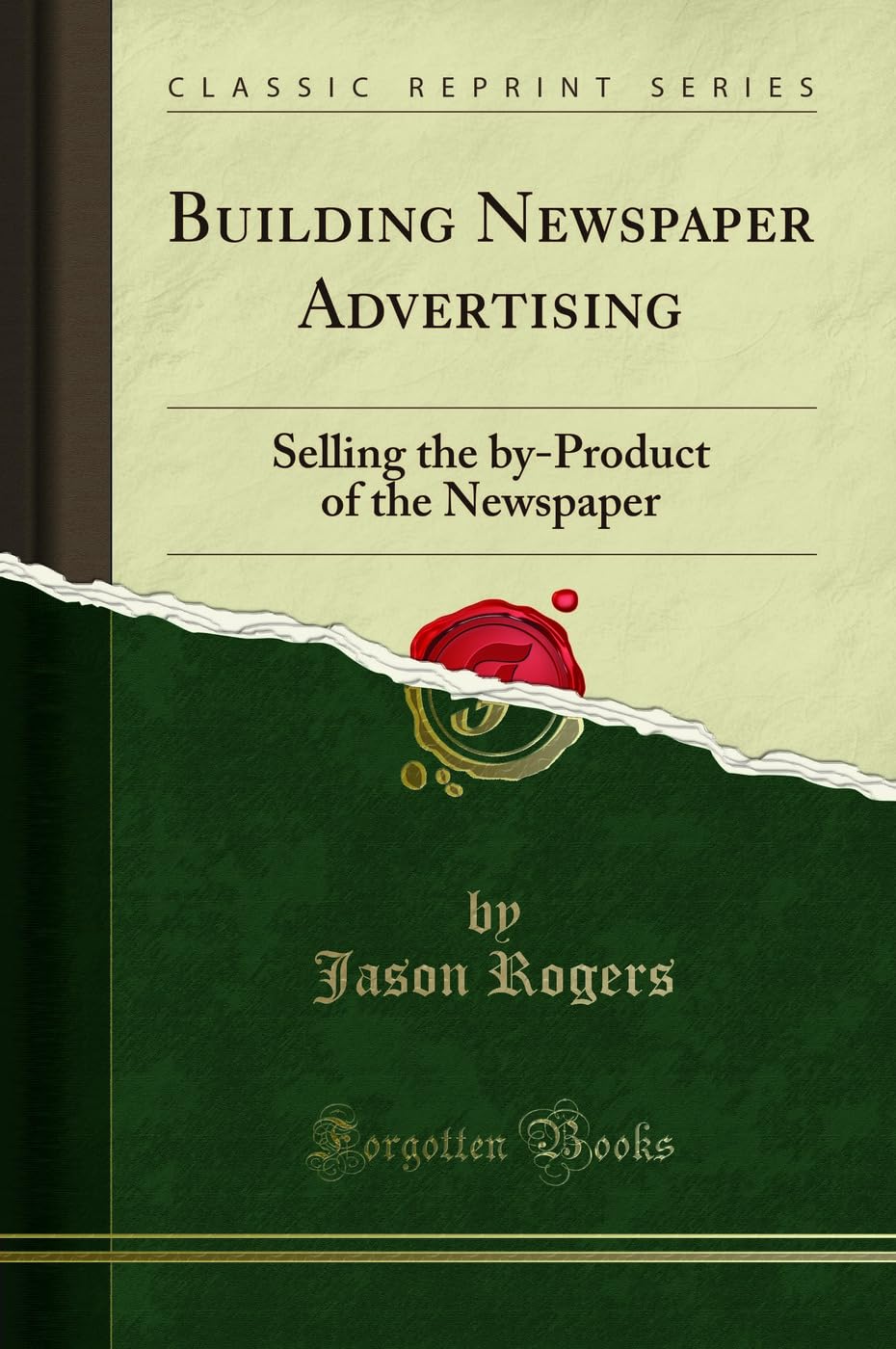 Building Newspaper Advertising: Selling The ByProduct Of The Newspaper (Classic Reprint)