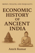 Money, Wealth And Inequality : Book 1 : Economic History Of Ancient India