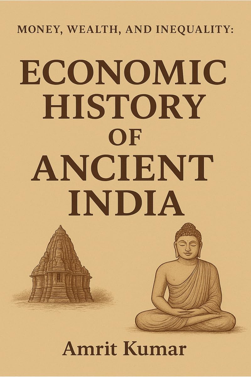 Money, Wealth And Inequality : Book 1 : Economic History Of Ancient India