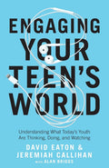 Engaging Your Teens World: Understanding What Todays Youth Are Thinking, Doing, and Watching