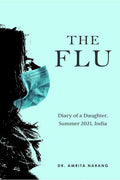 The Flu : Diary of A Daughter, Summer 2021, India